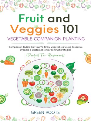 cover image of Fruit and Veggies 101--Vegetable Companion Planting